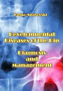 "Developmental Diseases of the Hip: Diagnosis and Management" ed. by Dusko Spasovski