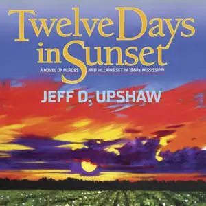 «Twelve Days in Sunset» by Jeff D. Upshaw