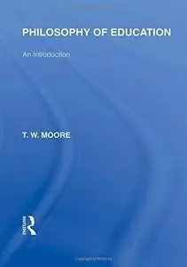 Philosophy of Education (International Library of the Philosophy of Education Volume 14): An Introduction