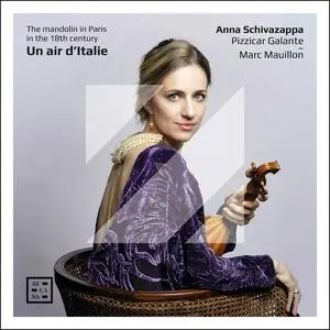 Anna Schivazappa, Pizzicar Galante & Marc Mauillon - Un Air d’Italie. The Mandolin in Paris in the 18th Century (2023)