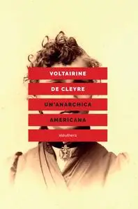 Voltairine de Cleyre - Un'anarchica americana