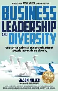 Business Leadership and Diversity: Unlock Your Business's True Potential through Strategic Leadership and Diversity