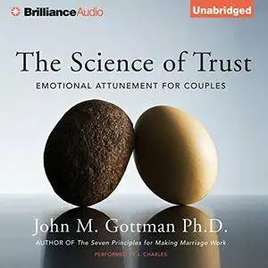 The Science of Trust: Emotional Attunement for Couples [Audiobook]