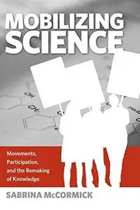 Mobilizing Science: Movements, Participation, and the Remaking of Knowledge