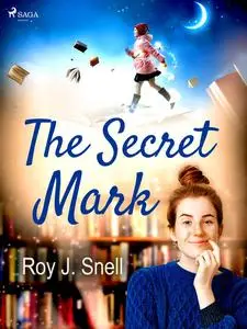 «The Secret Mark An Adventure Story for Girls» by Roy J.Snell