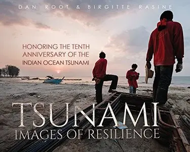 Tsunami: Images of Resilience: Honoring the Tenth Anniversary of the Indian Ocean Tsunami