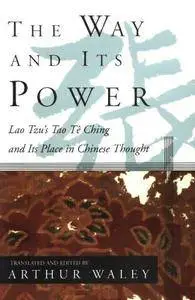 Lao Tzu, "The Way and Its Power: Lao Tzu's Tao Te Ching and Its Place in Chinese Thought"