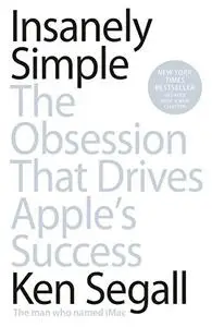 Insanely Simple: The Obsession That Drives Apple's Success (Repost)