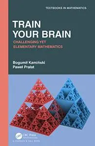 Train Your Brain: Challenging Yet Elementary Mathematics