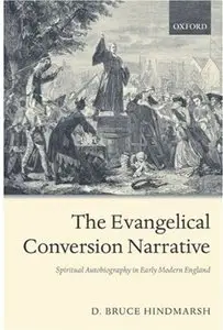 The Evangelical Conversion Narrative: Spiritual Autobiography in Early Modern England (Repost)