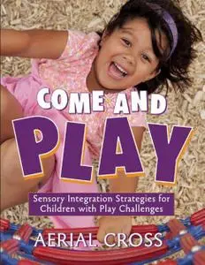 Come and Play: Sensory Integration Strategies for Children with Play Challenges