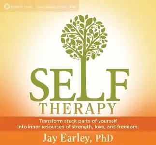 Self-Therapy: Transform Stuck Parts of Yourself into Inner Resources of Strength, Love, and Freedom (Audiobook)