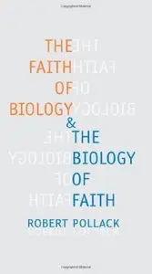 The Faith of Biology and the Biology of Faith: Order, Meaning, and Free Will in Modern Medical Science (repost)