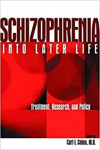 Schizophrenia Into Later Life: Treatment, Research, and Policy