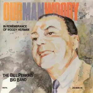 The Bill Perkins Big Band - Our Man Woody (1991) Repost