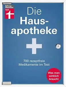Die Hausapotheke: 700 rezeptfreie Medikamente für die Selbstversorgung - Erkältung - Fieber & Sch...