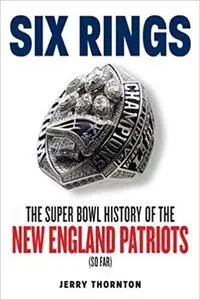 Six Rings: The Super Bowl History of the New England Patriots