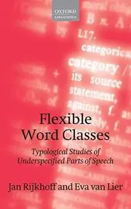 Flexible Word Classes: Typological studies of underspecified parts of speech