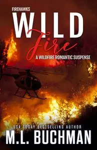 «Wild Fire» by M.L. Buchman