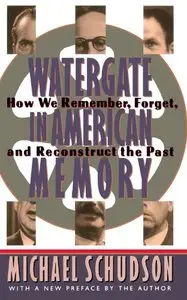 Watergate In American Memory: How We Remember, Forget, And Reconstruct The Past