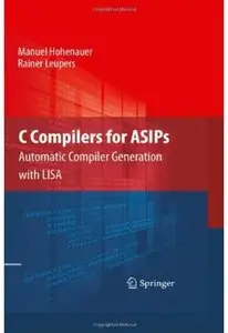 C Compilers for ASIPs: Automatic Compiler Generation with LISA [Repost]