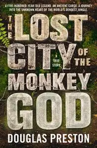 «The Lost City of the Monkey God» by Douglas Preston