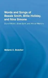 The Words and Songs of Bessie Smith, Billie Holiday, and Nina Simone: Sound Motion, Blues Spirit, and African Memory (Studies i