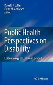 Public Health Perspectives on Disability: Epidemiology to Ethics and Beyond