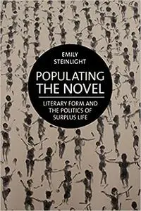 Populating the Novel: Literary Form and the Politics of Surplus Life