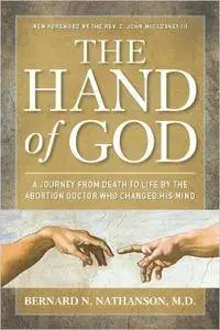 Hand of God: A Journey from Death to Life by the Abortion Doctor Who Changed His Mind, 2nd edition