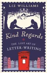 Kind Regards: The Lost Art of Letter-Writing