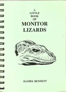 Little Book of Monitor Lizards: A Guide to the Monitor Lizards of the World and Their Care in Captivity von Daniel Bennett