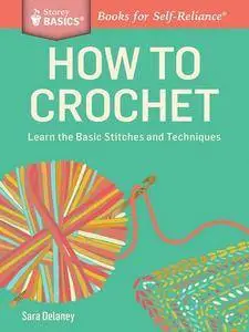 How to Crochet: Learn the Basic Stitches and Techniques.