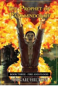 The Prophet of Panamindorah, Book III Fire and Flood 