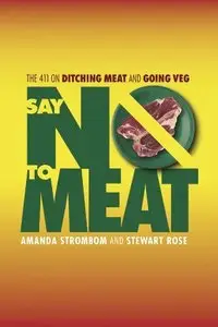 Say No To Meat: The 411 on Ditching Meat and Going Veg