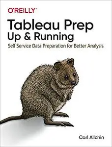 Tableau Prep: Up & Running: Self-Service Data Preparation for Better Analysis