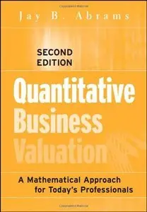 Quantitative Business Valuation: A Mathematical Approach for Today's Professionals (Repost)