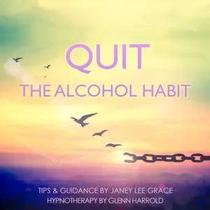«Quit The Alcohol Habit» by Glenn Harrold, Janey Lee Grace