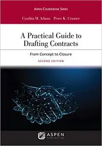 A Practical Guide to Drafting Contracts: From Concept to Closure, 2nd Edition