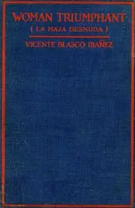«Woman Triumphant / (La Maja Desnuda)» by Vicente Blasco Ibáñez