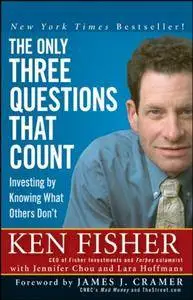 The Only Three Questions That Count: Investing by Knowing What Others Don't