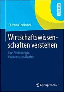Wirtschaftswissenschaften verstehen: Eine Einführung in ökonomisches Denken (Repost)