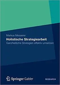 Holistische Strategiearbeit: Ganzheitliche Strategien effektiv umsetzen