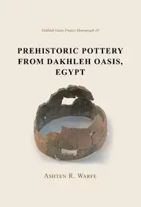 «Prehistoric Pottery from Dakhleh Oasis, Egypt» by Ashton R. Warfe