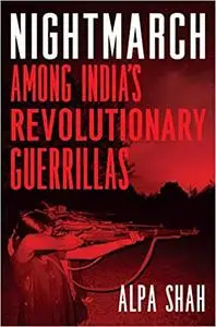Nightmarch: Among India’s Revolutionary Guerrillas