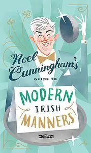 «Noel Cunningham's Guide to Modern Irish Manners» by Noel Cunningham