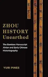 Zhou History Unearthed: The Bamboo Manuscript Xinian and Early Chinese Historiography