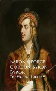 «Byron – The Works – Poetry V» by Baron George Gordon Byron