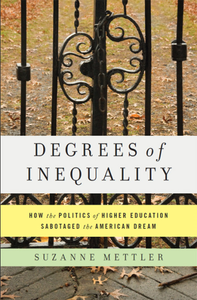 Degrees of Inequality: How the Politics of Higher Education Sabotaged the American Dream