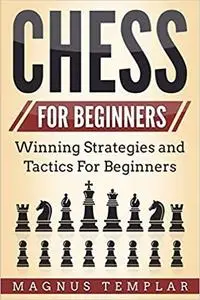 Chess for Beginners: Winning Strategies and Tactics for Beginners